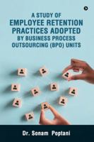 A Study Of Employee Retention Practices Adopted By Business Process Outsourcing (BPO) Units B0G3WNZGZ1 Book Cover