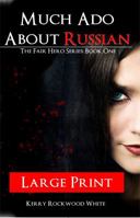 Much Ado About Russian: The Fair Hero Series: BooK One Large Print Edition 0983592330 Book Cover