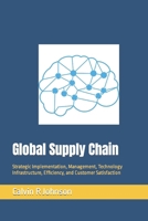 Global Supply Chain: Strategic Implementation, Management, Technology Infrastructure, Efficiency, and Customer Satisfaction B0CDZ96VQ3 Book Cover