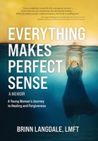 Everything Makes Perfect Sense: A Journey Through Sibling Sexual Abuse, Healing, and Forgiveness 196634368X Book Cover