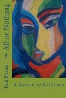All or Nothing: A Memoir of Resilience 1466356766 Book Cover