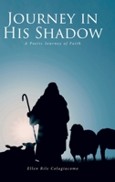Journey in His Shadow: A poetic Journey of Faith 1638859663 Book Cover