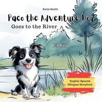 Paco the Adventure Dog Goes to the River: El Río (English-Spanish Bilingual Storybook) B0F26Q4W1B Book Cover