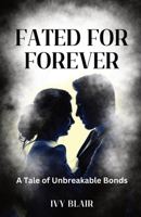 Fated for Forever: A Tale of Unbreakable Bonds 108824579X Book Cover