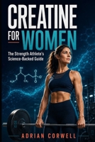 Creatine for Women: The Strength Athlete’s Science-Backed Guide B0HH4NR61V Book Cover