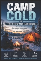 Camp Cold: Your First Winter Camping Guide: Beginner-Friendly Gear, Safety, Sleep Systems, and Skills for Camping Comfortably in Cold Weather and Snow B0HH9GT3HL Book Cover