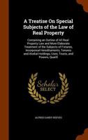 A Treatise on Special Subjects of the Law of Real Property. Containing an Outline of All Real-Property Law and More Elaborate Treatment of the Subje 1240068662 Book Cover