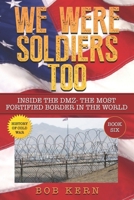 We Were Soldiers Too: Inside the DMZ- The Most Fortified Border in the World B088N3XR58 Book Cover
