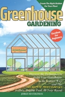 Greenhouse Gardening: Discover the Techniques to Build Your Greenhouse in the Correct Way and the Secrets of Professionals to Have Healthy Food All Year Round B0863RT927 Book Cover
