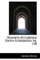 Dizionario di Erudizione Storico-Ecclesiastica: Vol. LVIII 0559838336 Book Cover