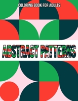 Abstract Patterns : Coloring Book For Adults: Coloring books for adults pattern / Stress Relieving Designs B08JLQLPKJ Book Cover