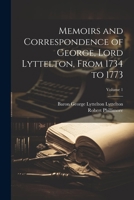 Memoirs and Correspondence of George, Lord Lyttelton, From 1734 to 1773; Volume 1 1022659774 Book Cover