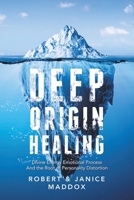 Deep Origin Healing : Divine Energy Emotional Process and the Root of Personality Distortion 1982239026 Book Cover