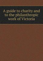 A Guide to Charity and to the Philanthropic Work of Victoria 5518697961 Book Cover