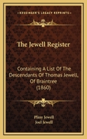 The Jewell Register: Containing A List Of The Descendants Of Thomas Jewell, Of Braintree (1860) 1120892198 Book Cover