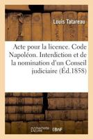 Acte Pour La Licence. Code Napoléon. de l'Interdiction Et de la Nomination d'Un Conseil Judiciaire: Procédure Civile. de la Procédure Du Faux. Droit C 2019994976 Book Cover