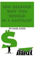 100 Reasons Why You Should Be A Capitalist 1973528649 Book Cover
