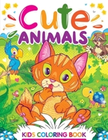 Cute Animals: A Kids Coloring Book with Adorable Animal Designs for Boys and Girls Ages 4-8 B08TRVWWCB Book Cover