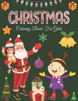 CHRISTMAS COLORING BOOK FOR GIRLS: 40+ Christmas Coloring Pages for Girls ages 4-8, Big Christmas Coloring Book with Christmas Trees, Santa Claus, Reindeer, Snowman, and More! B08MX2ZCD1 Book Cover