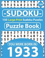 Sudoku Puzzle Book : You Were Born In 1933: Sudoku Puzzle Book for Seniors & 150 Large Print Easy to Hard Sudoku Puzzles with Solution B08R8Y3R29 Book Cover