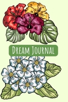 Dream Journal: 6x9 Dream Journal Flowers I Dreaming Journal INotebook For Your Dreams And Their Interpretations I Interactive Dream Journal I Dream Diary With Flowers 170584619X Book Cover