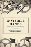 Invisible Hands: Self-Organization and the Eighteenth Century 0226824047 Book Cover