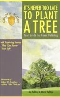 It's Never Too Late to Plant a Tree: Your Guide to Never Retiring 0963038745 Book Cover