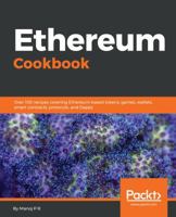 Ethereum Cookbook: Over 100 recipes covering Ethereum-based tokens, games, wallets, smart contracts, protocols, and Dapps 1789133998 Book Cover