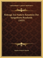 Beitrage Zur Nahern Kenntniss Der Saugethiere Russlands (1855) 1167662733 Book Cover