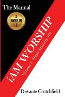 I Am Worship - Volume 1: Music Ministry 101 - 2 Books in 1 1536877042 Book Cover
