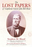 The Lost Papers of Confederate General John Bell Hood 1611211824 Book Cover