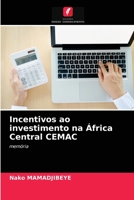 Incentivos ao investimento na África Central CEMAC: memória 6203676810 Book Cover