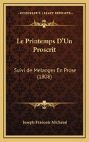 Le Printemps D'Un Proscrit: Suivi de Melanges En Prose (1808) 1120478898 Book Cover