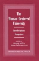 The Woman-Centered University: Interdisciplinary Perspectives 0761814604 Book Cover