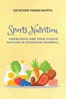 Sports Nutrition Knowledge and Food Choice Motives in Ethiopian Football 7936104488 Book Cover