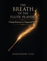 The Breath of the Flute Player: Finding Harmony in a Fragmented World 1807649938 Book Cover