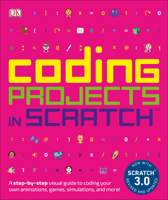 Coding Projects in Scratch: A Step-By-Step Visual Guide to Coding Your Own Animations, Games, Simulations, a 1465451420 Book Cover