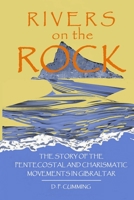 Rivers on the Rock: The story of the Pentecostal and Charismatic movements in Gibraltar B08X5ZFKRY Book Cover