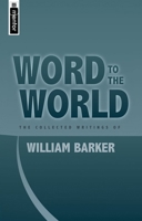 Word to the World: The Collected Writings of William S. Barker 1845500504 Book Cover