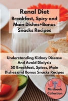 Renal Diet Breakfast, Spices and Main Dishes + Bonus Snacks Recipes: Understanding Kidney Disease and Avoid Dialysis. 50 Breakfast, Spice, Main Dishes ... 1801764018 Book Cover