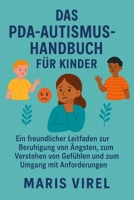 DAS PDA-AUTISMUS-HANDBUCH FÜR KINDER: freundlicher Leitfaden zur Beruhigung von Ängsten, zum Verstehen von Gefühlen und zum Umgang mit Anforderungen (German Edition) B0FKZXWF3K Book Cover