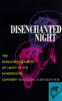 Disenchanted Night: The Industrialization of Light in the Nineteenth Century 0520203542 Book Cover