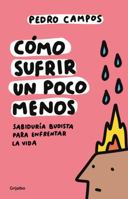 Cómo sufrir un poco menos / How to Suffer a Little Less (Spanish Edition) 6073862032 Book Cover