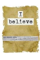 I Believe: Rev. Claude W. Warren (1881 - 1965) A Biography from the yearly journals and letters that Rev. Warren wrote over his life covering his work in the Lord's Vineyards. 1537518275 Book Cover