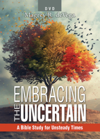 Embracing the Uncertain, 2nd Edition - DVD: A Bible Study for Unsteady Times