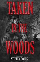 Taken in the Woods: Something in the Woods is Still Taking People 1523211393 Book Cover