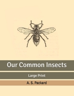 Our Common Insects A Popular Account of the Insects of Our Fields, Forests, Gardens and Houses 1519125798 Book Cover