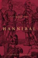 Hannibal: A History of the Art of War Among the Carthaginians and Romans Down to the Battle of Pydna, 168 B.C., With a Detailed Account of the Second Punic War 0306806541 Book Cover