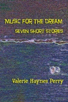 Music for the Dream: Seven Short Stories 1548435015 Book Cover
