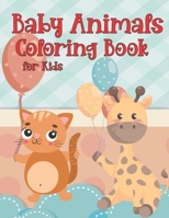 Baby Animals Coloring Book for Kids: Amazing Baby Cute Animals Creative Activity Coloring Book Great Gift for Boys & Girls, Preschool and Kindergarten Simple Ages 4-12 B094HYN9H1 Book Cover